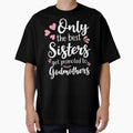 Copy of Only The Best Sisters Get Promoted to Godmothers by AdiApparel