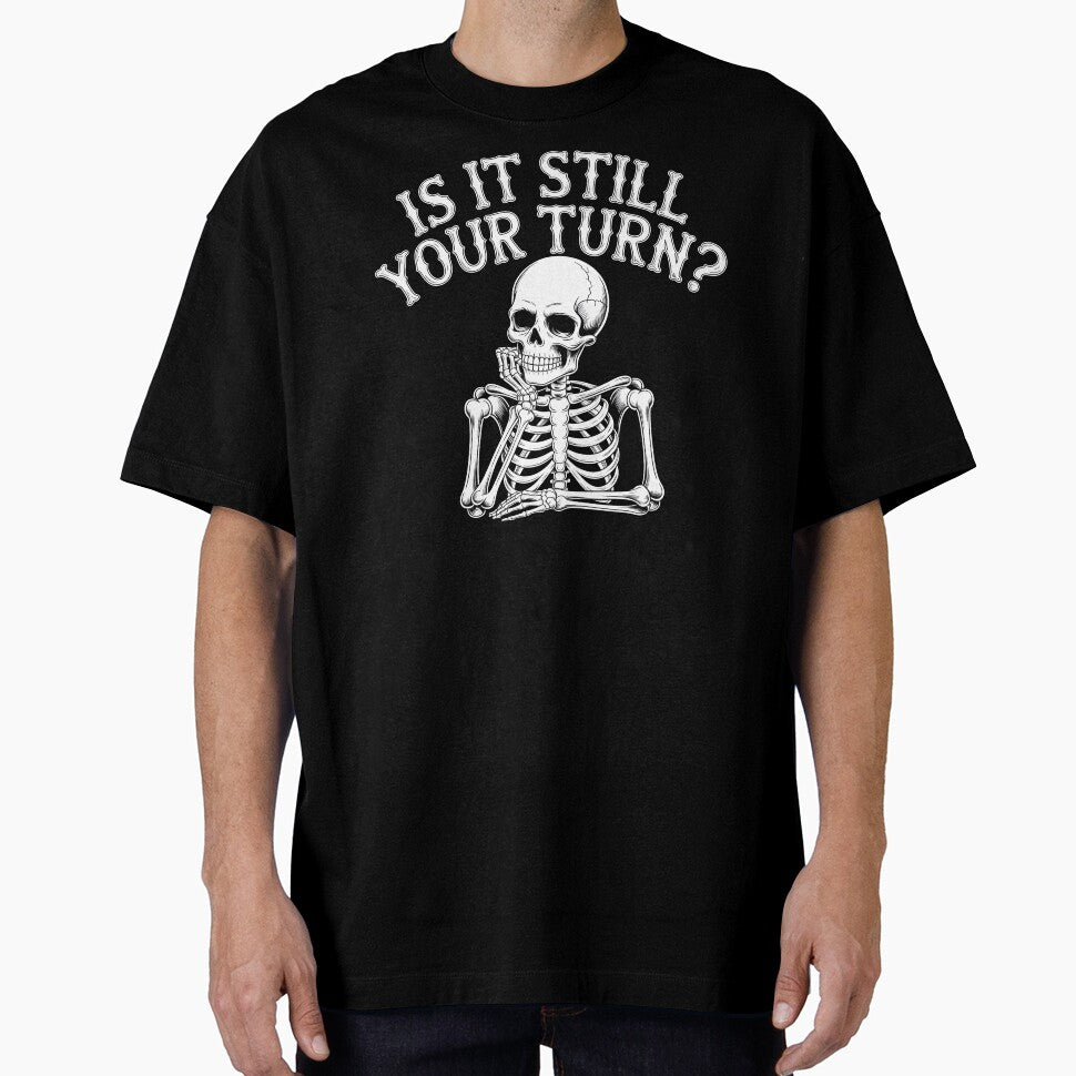 Is It Still Your Turn Funny Skeleton – Tabletop Dice Night Meme by Redgiant87x