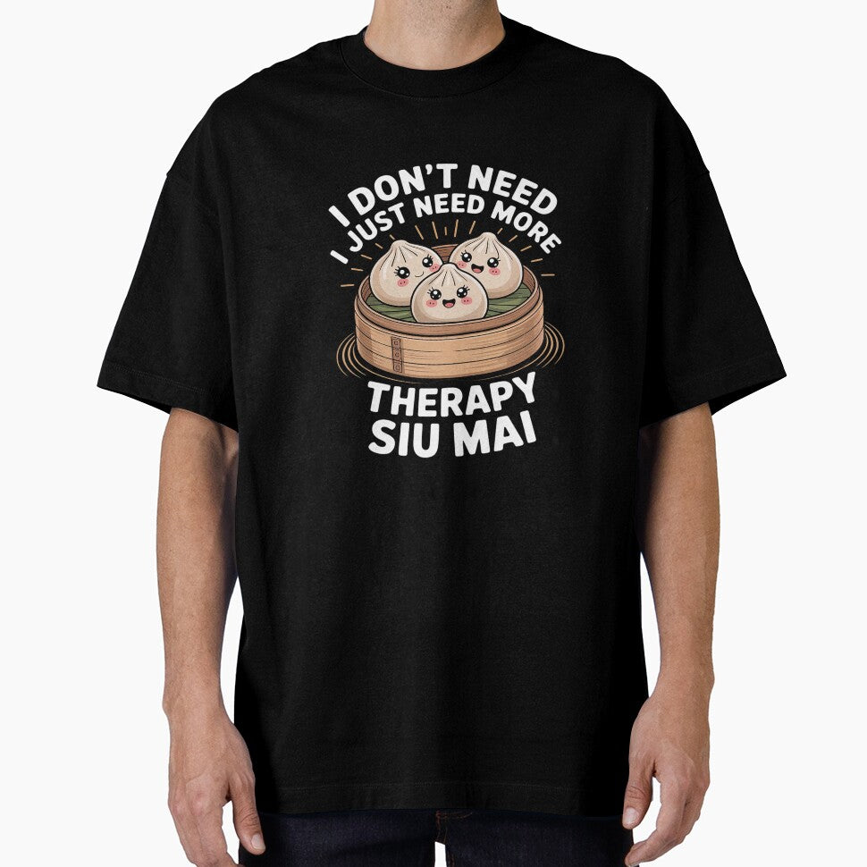 I Don’t Need Therapy I Need More Siu Mai Dumplings by AmparoBoyle