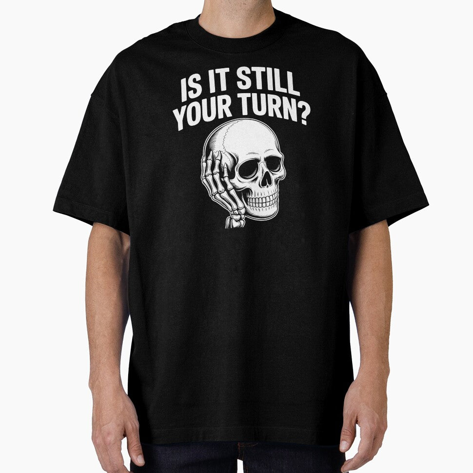 Is It Still Your Turn Funny Skeleton – Sarcastic Board Game Quote by Redgiant87x