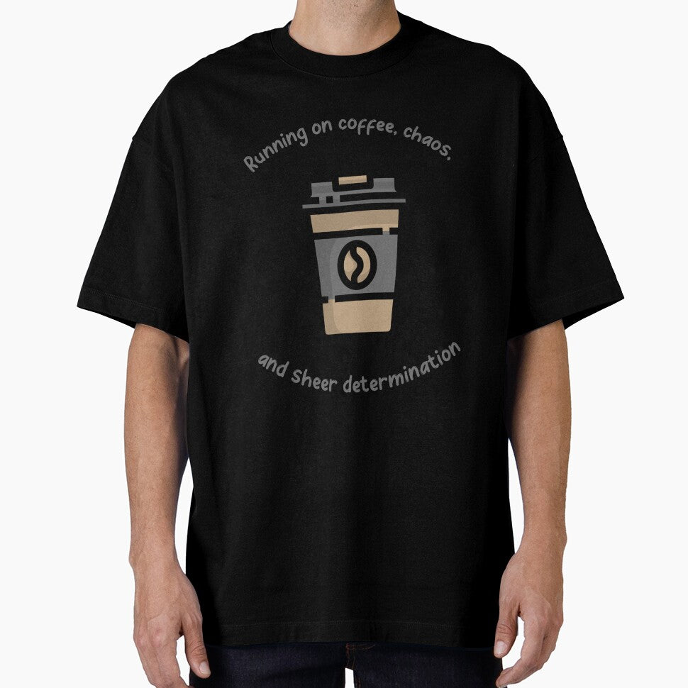 RUNNING ON COFFEE, CHAOS, AND SHEER DETERMINATION, FUN, TRENDY, COFFEE LOVERS T-SHIRT by Boysmom21