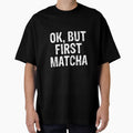But First Matcha - Funny Tea Lovers by PeerlessMerch