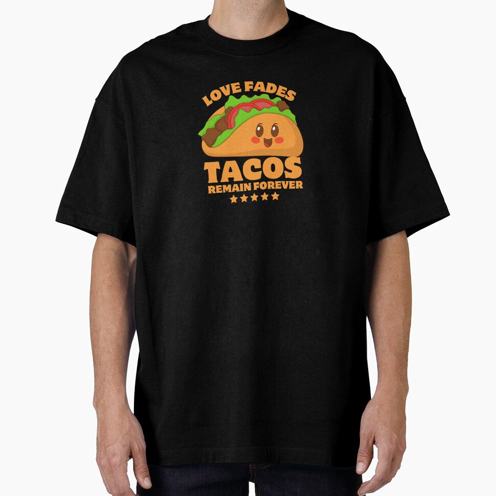 Love Fades Tacos Remain Forever Funny Typography Quote by thedazzlingmonk