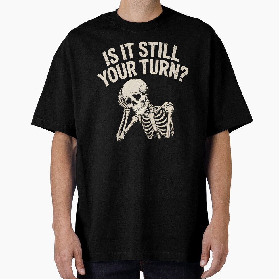 Is It Still Your Turn Funny Skeleton – Dice Night Tabletop Humor by Redgiant87x
