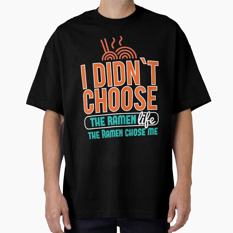 I Didnt choose the Ramen life the ramen chose me by Grinover
