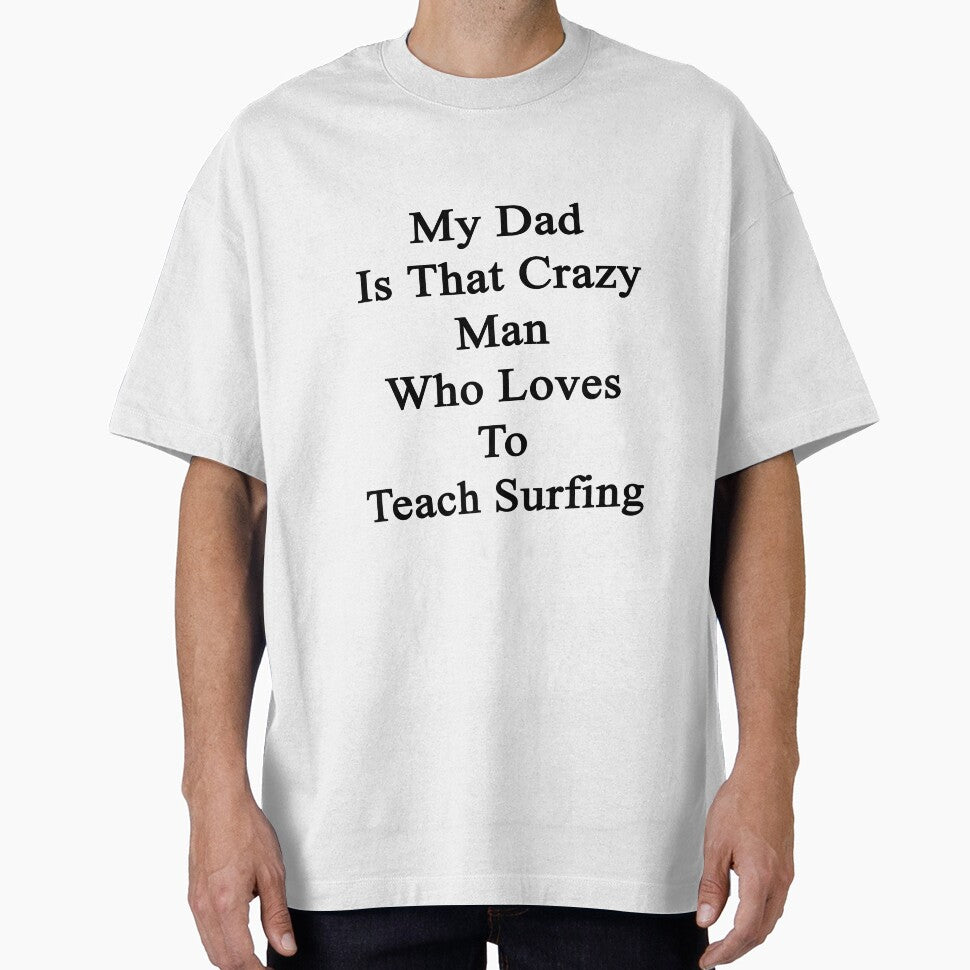 My Dad Is That Crazy Man Who Loves To Teach Surfing by supernova23