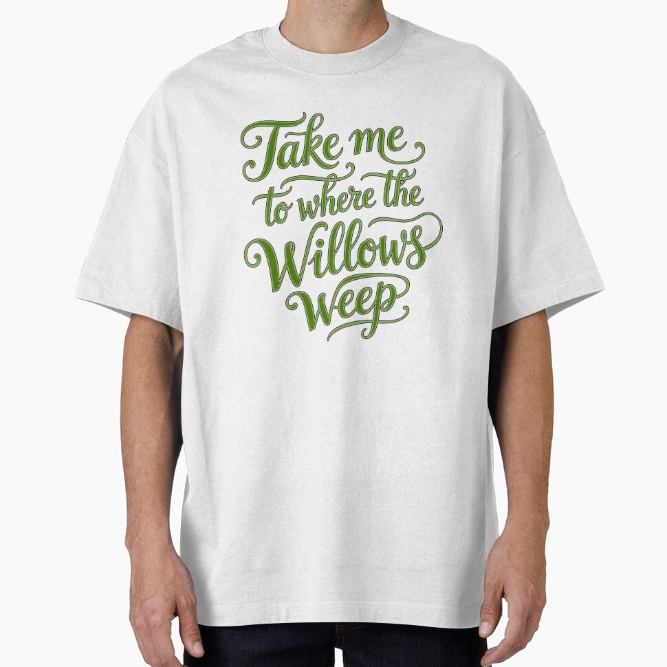Take Me To Where The Willows Weep - Text by DesignedOutside