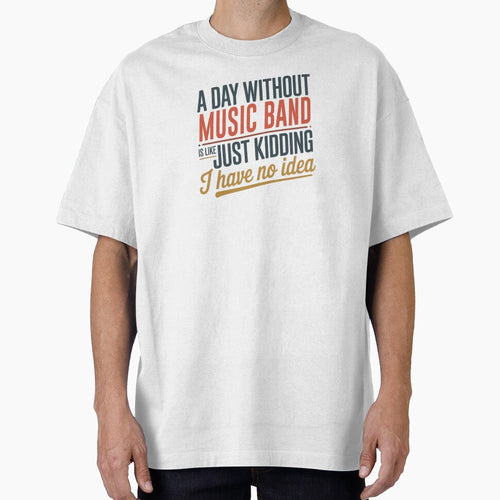 A Day Without Music Band Is Like Just Kidding - Cool & Funny Music Band Lover by Watsonarts
