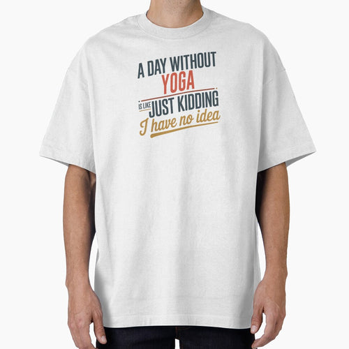 A Day Without Yoga Is Like Just Kidding - Cool & Funny Yoga Lover by Watsonarts