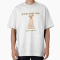 Spend more time with your dog Tshirt by Eugenie974