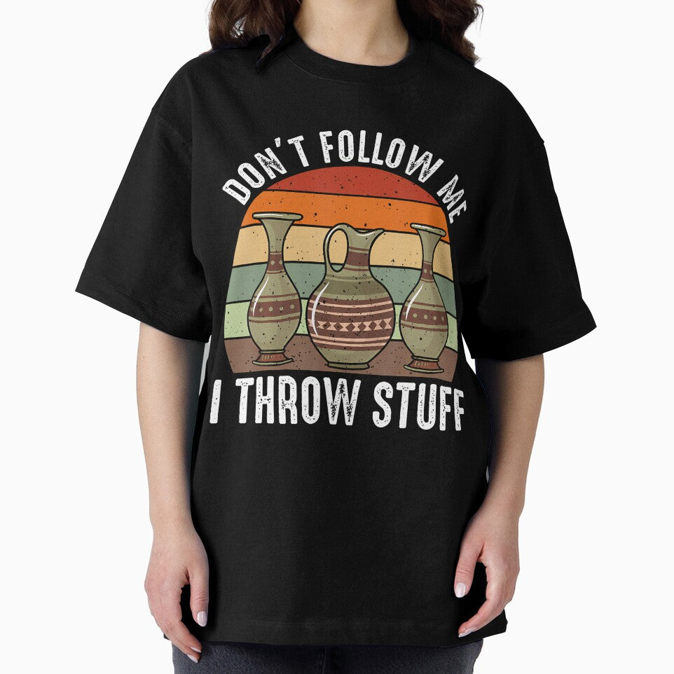 Don'T Follow Me I Throw Stuff - Ceramics Artist Clay Pottery by MonicaSophie