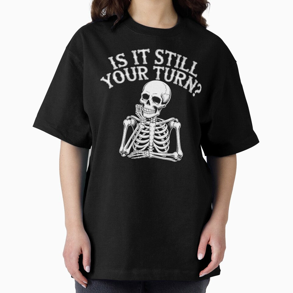 Is It Still Your Turn Funny Skeleton – Tabletop Dice Night Meme by Redgiant87x