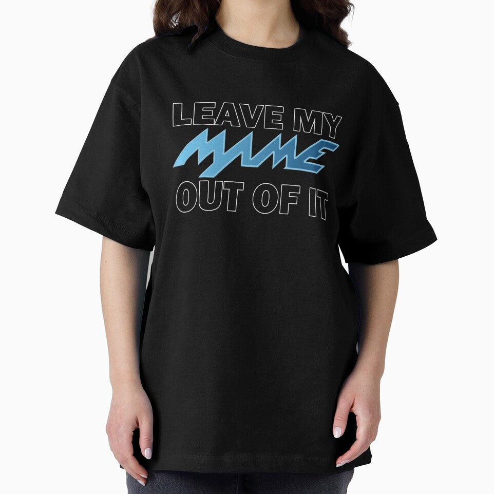 LEAVE MY MAME OUT OF IT by Walter73