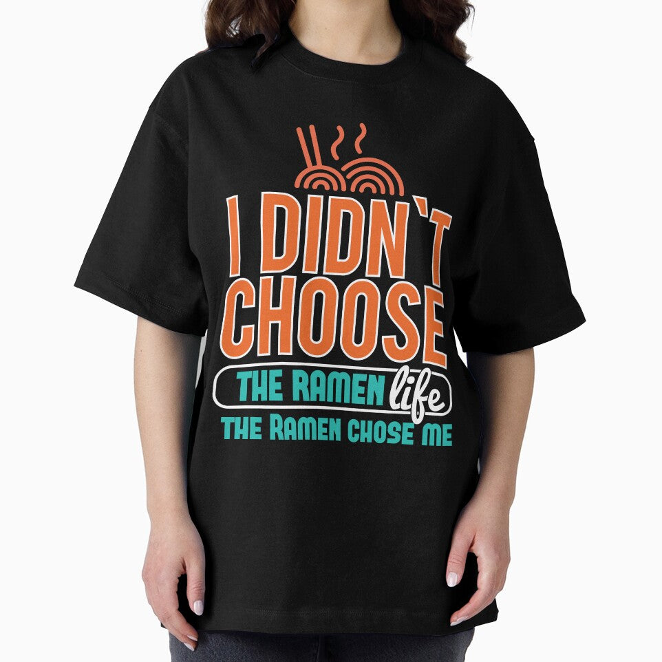 I Didnt choose the Ramen life the ramen chose me by Grinover
