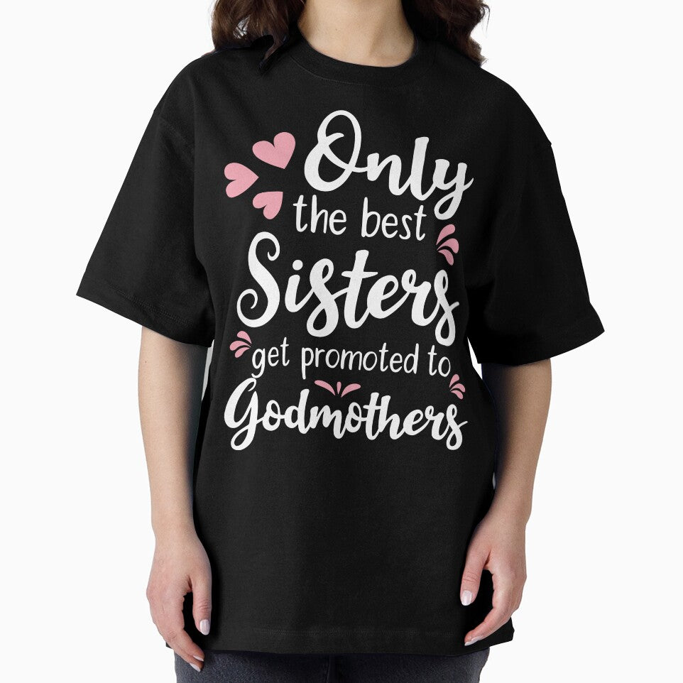 Copy of Only The Best Sisters Get Promoted to Godmothers by AdiApparel