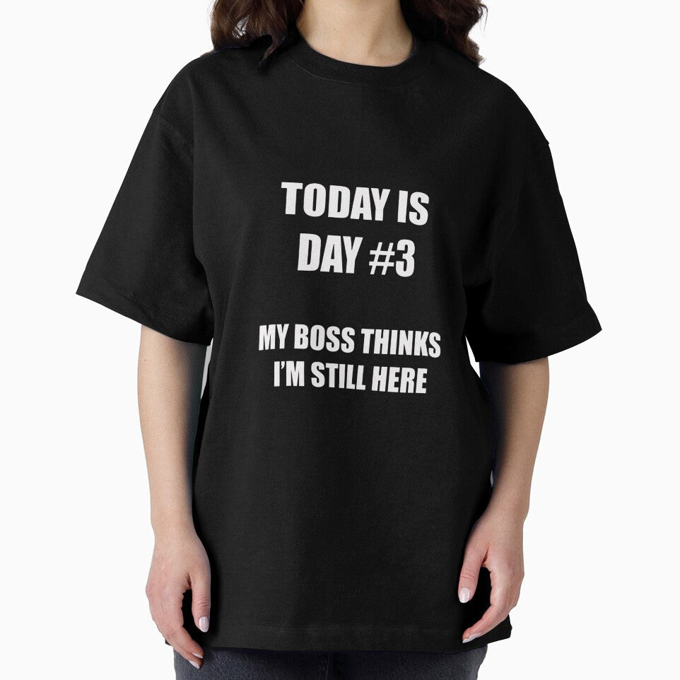 Funny Quitting Shirt – Day 3 – My Boss Thinks I’m Still Here by SexyDigitalArt