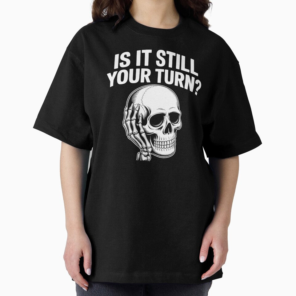 Is It Still Your Turn Funny Skeleton – Sarcastic Board Game Quote by Redgiant87x