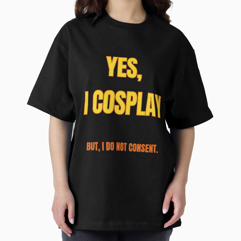 YES I COSPLAY. BUT,  I DO NOT CONSENT. by OneMemeWeeb by OneMemeWeeb