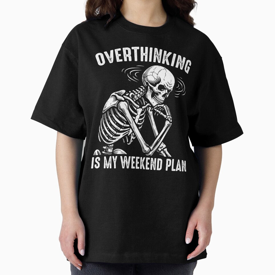 Overthinking Is My Weekend Plan - Professional Overthinker Funny Skeleton Anxiety Humor by gunaone-design