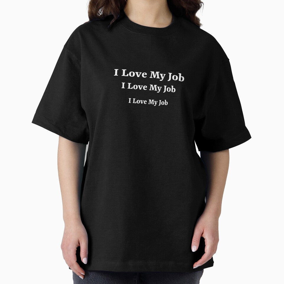 I love my job, I love my job, I love my job by ArtitudePrintLb