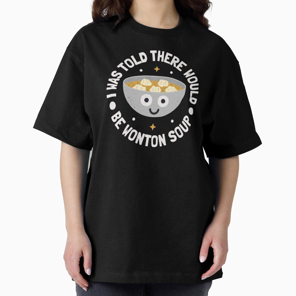 I Was Told There Would Be Wonton Soup - Wonton Soup by TomThornton