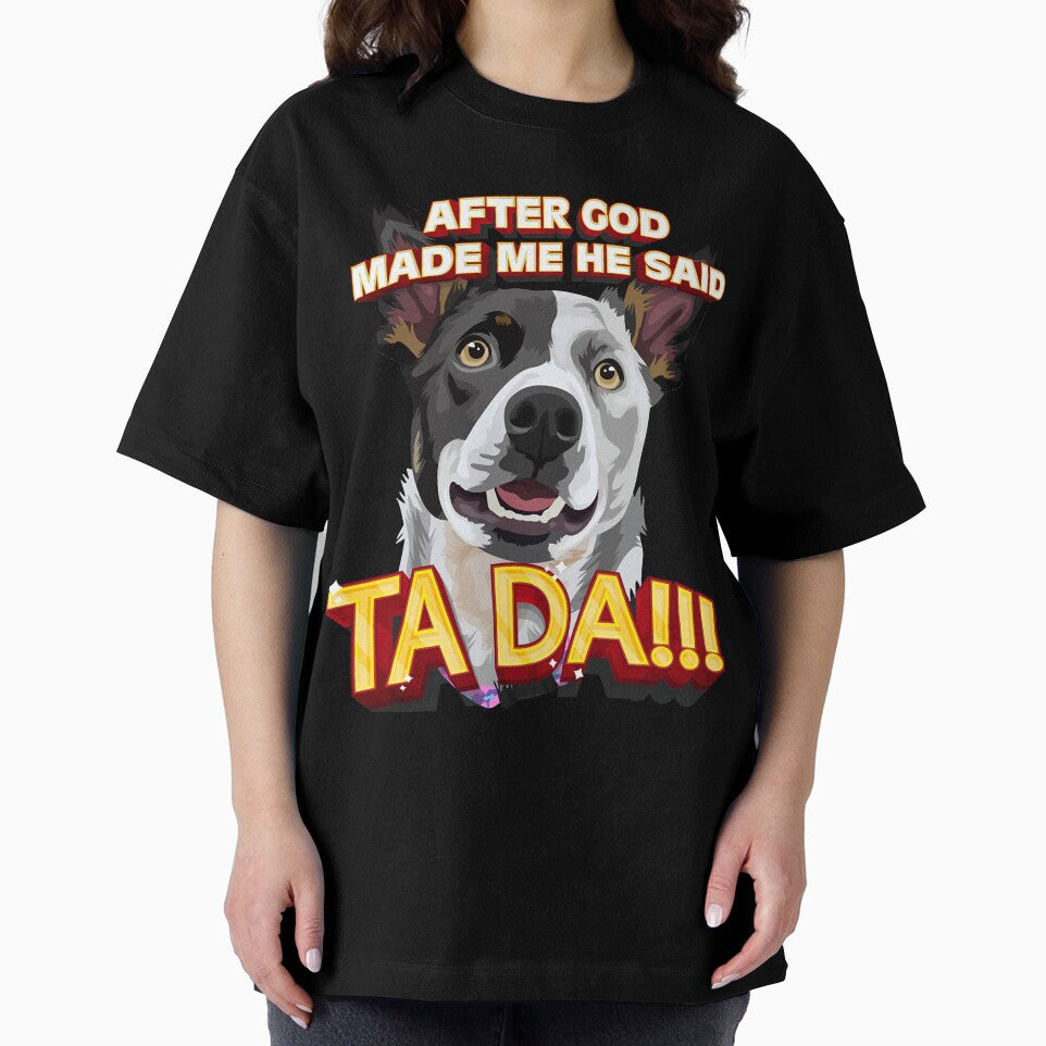 After God Made Me He Said Ta Da!!! by HumbleShirt