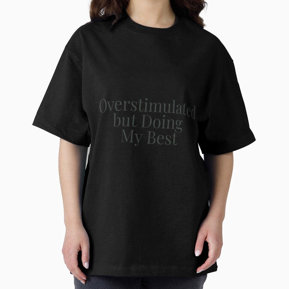 Overstimulated but Doing My Best by Oddly Cozy Apparel