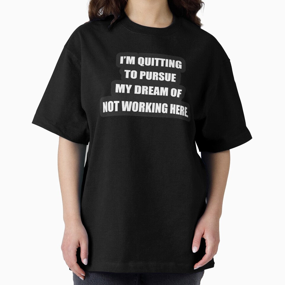 I'm quitting to pursue my dream of not working here. by svcart