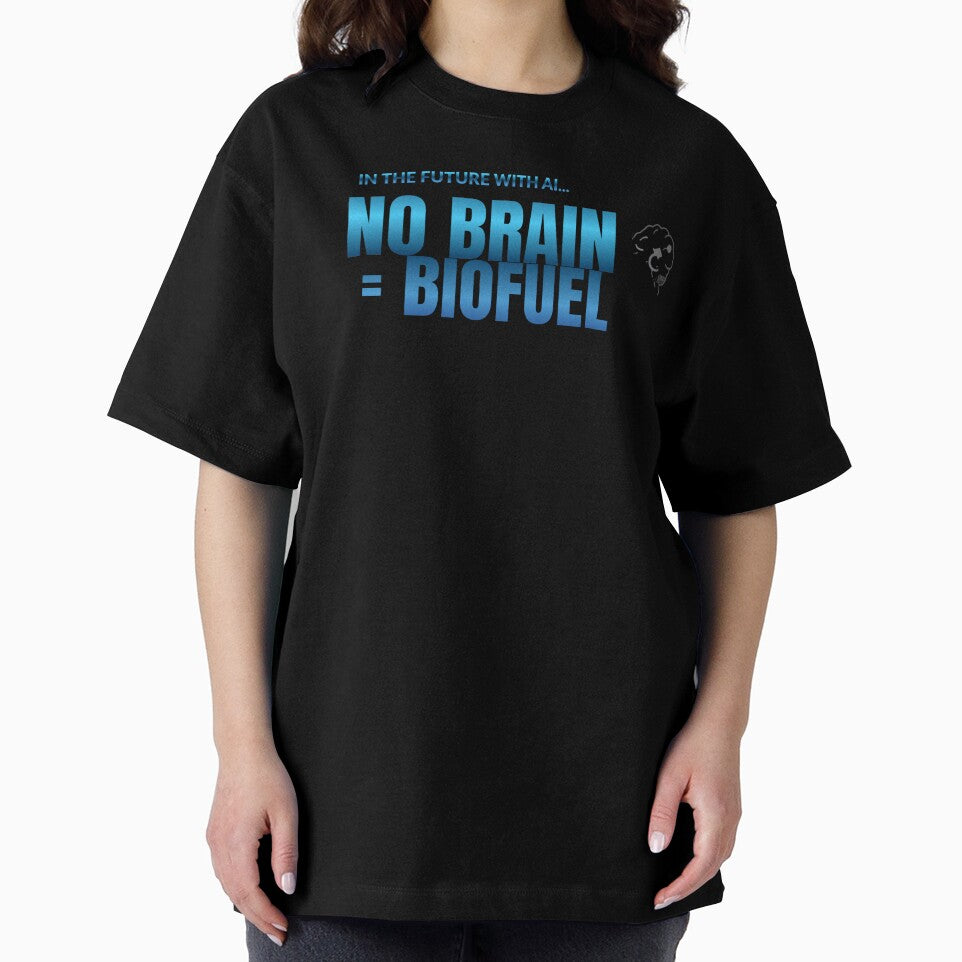 NO BRAIN = BIOFUEL” by [ATS]