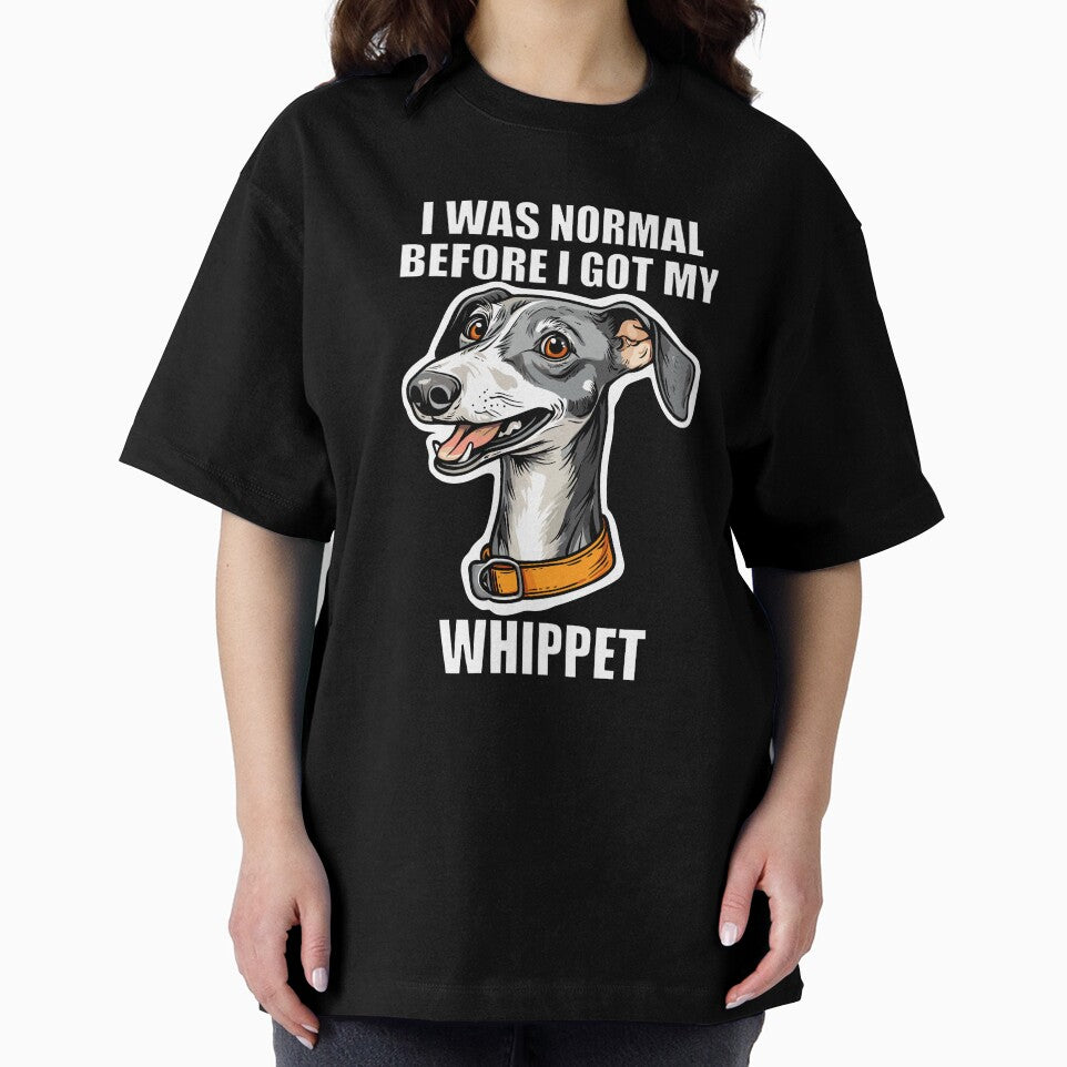 I Was Normal Before I Got My Whippet by Proteinmalac