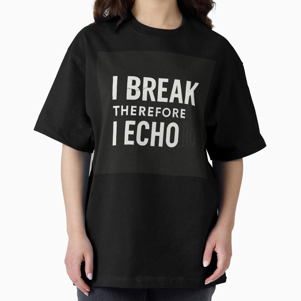 I Break, Therefore I Echo by WittleThing