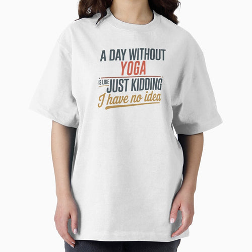 A Day Without Yoga Is Like Just Kidding - Cool & Funny Yoga Lover by Watsonarts