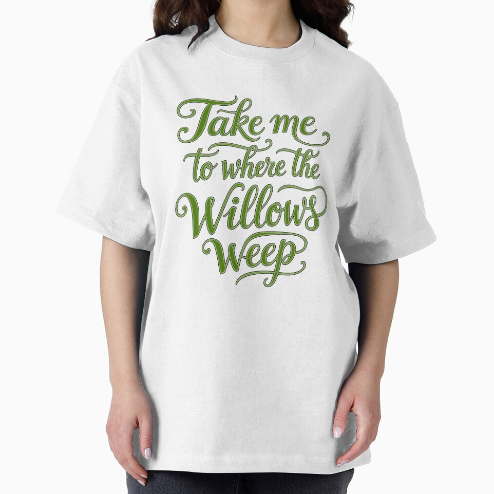 Take Me To Where The Willows Weep - Text by DesignedOutside