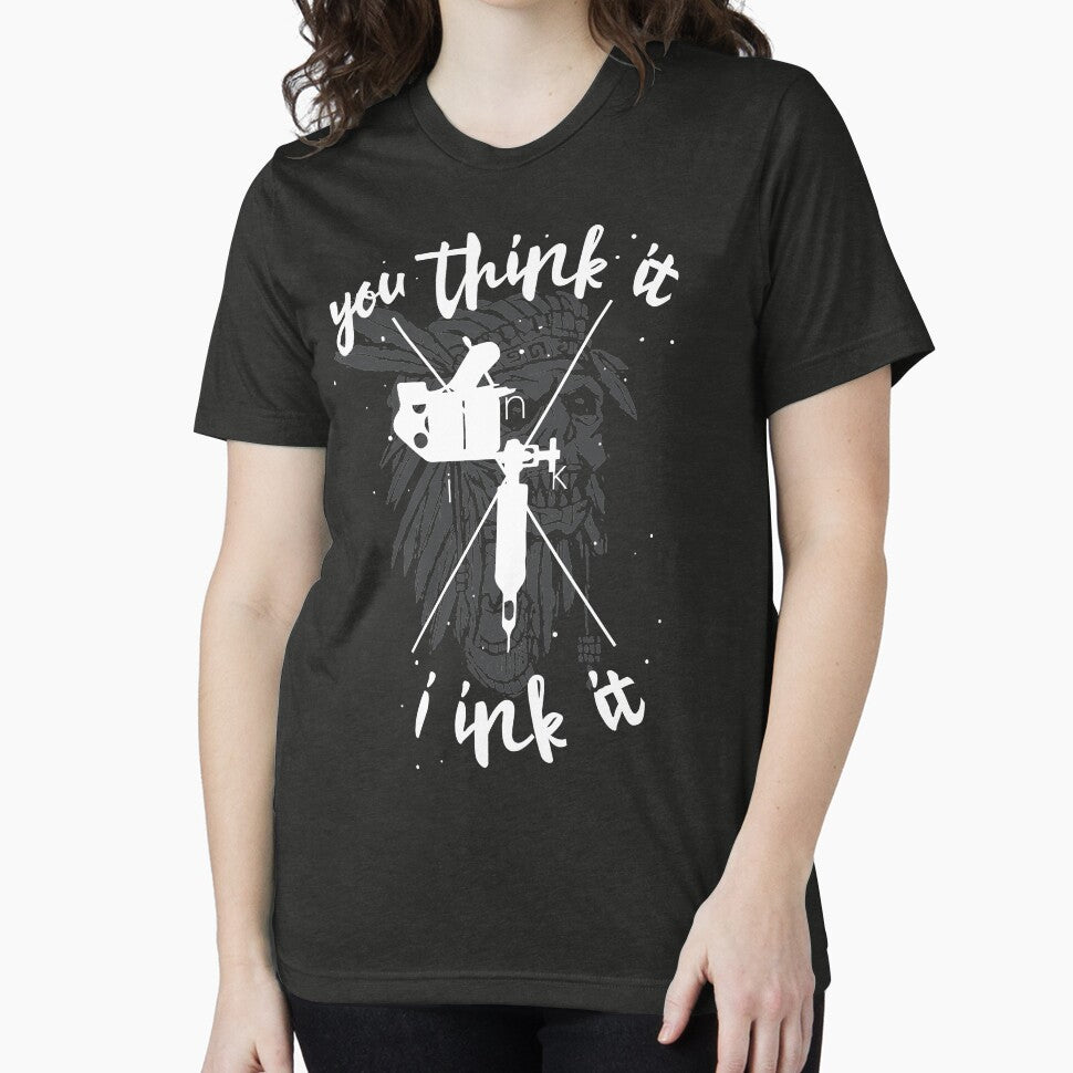 You Think It I Ink It Tattoo Artist by zanytee