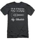 Strumming The Uke Today Procrastinating Tomorrow Funny Tomorrows Ukulele Tee T-Shirt