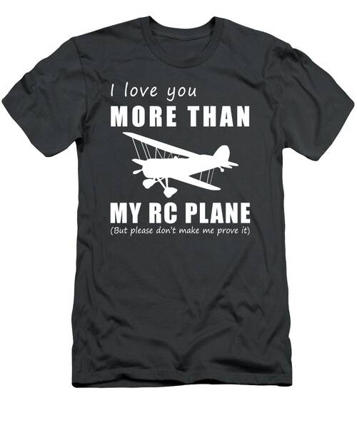 Taking Love To New Heights  I Love You More Than Rc Plane Tee T-Shirt