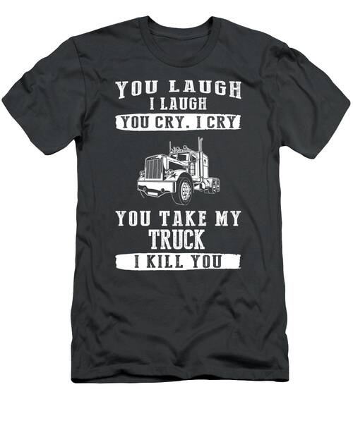 Truckin Laughter Where Laughs And Tears Drive The Road T-Shirt