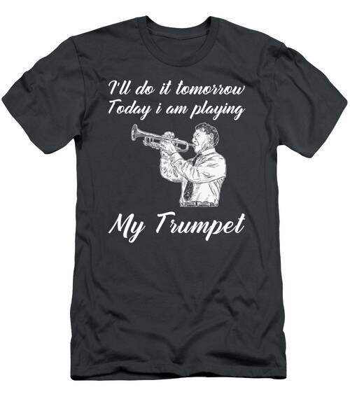 Trumpet Today Delay Tomorrow Funny Tomorrows Music Tee For Brass Players T-Shirt