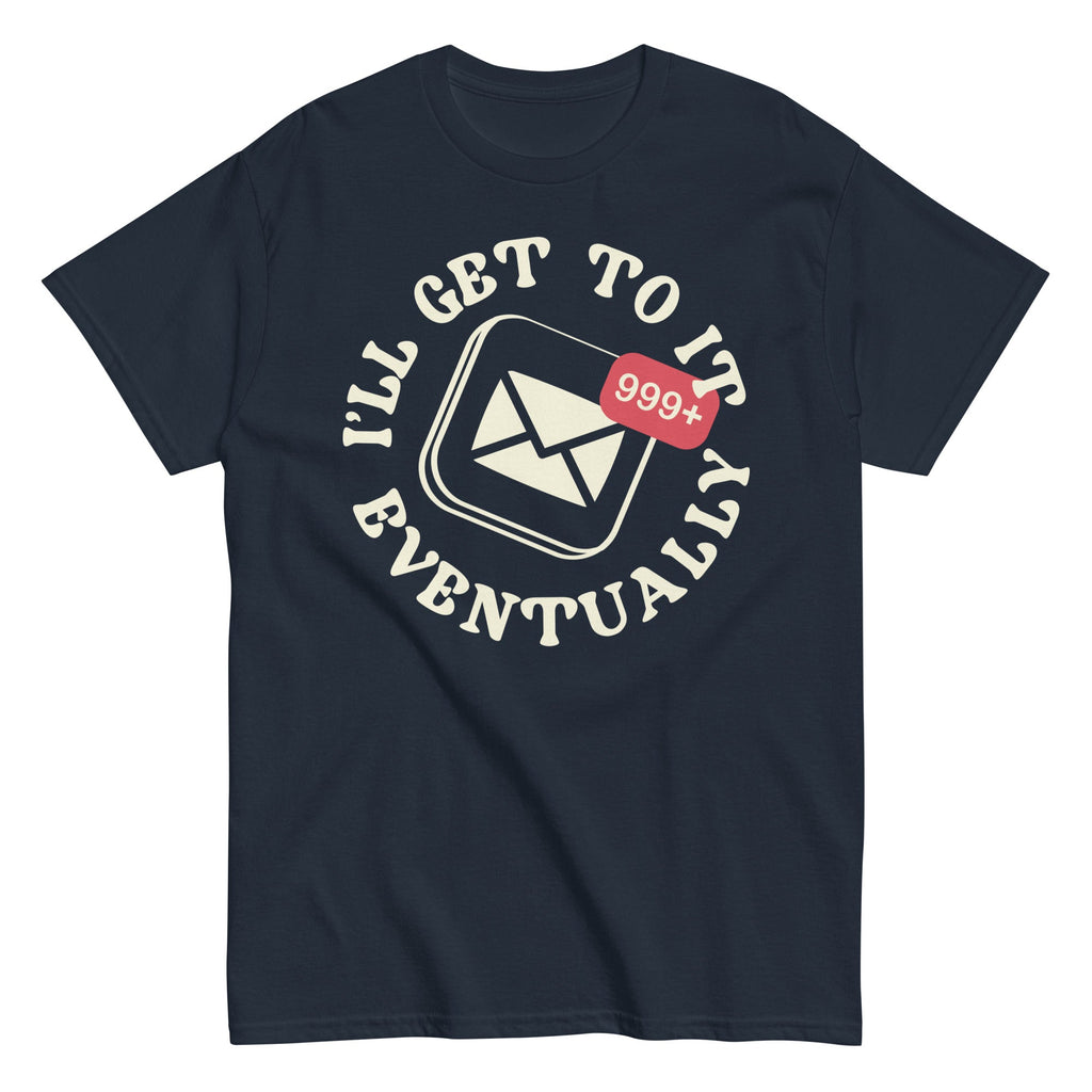 I'll Get To It Eventually Men's Classic Tee