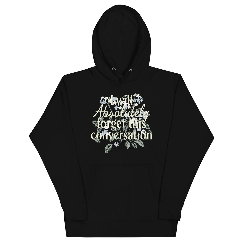 I Will Absolutely Forget This Conversation Unisex Hoodie