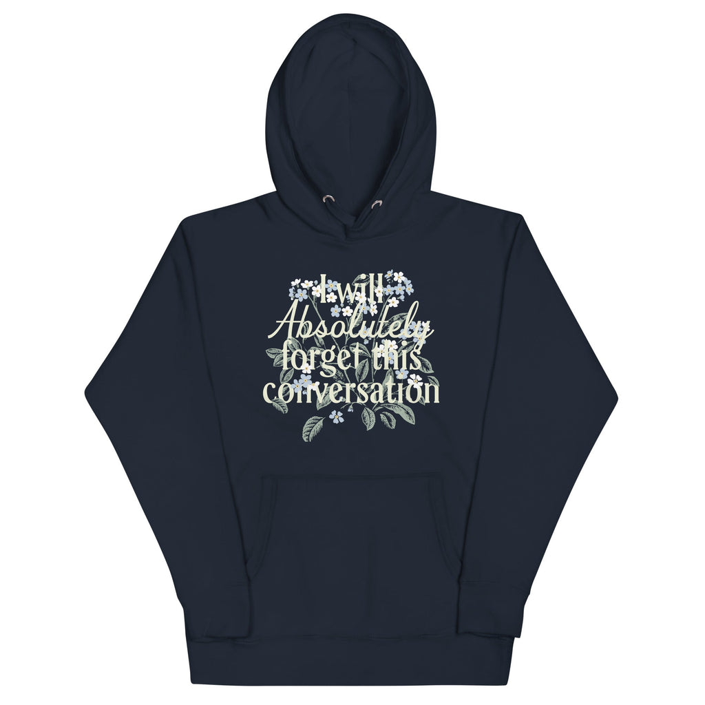 I Will Absolutely Forget This Conversation Unisex Hoodie
