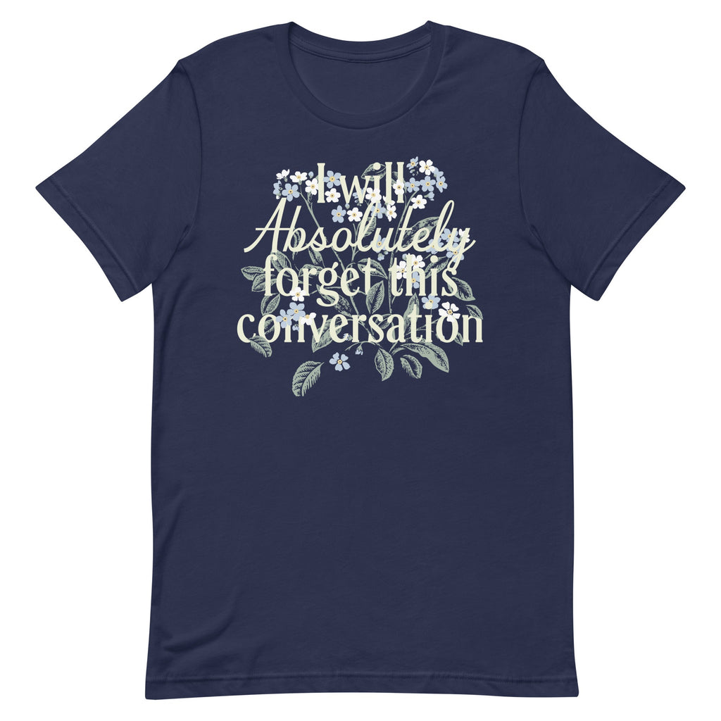 I Will Absolutely Forget This Conversation Men's Signature Tee