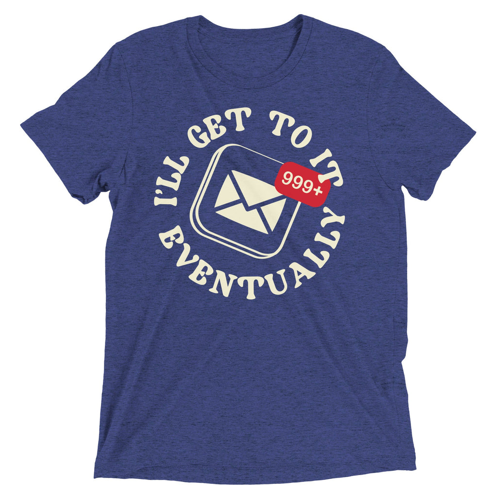 I'll Get To It Eventually Men's Tri-Blend Tee