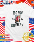 Born to be Grumpy shirt