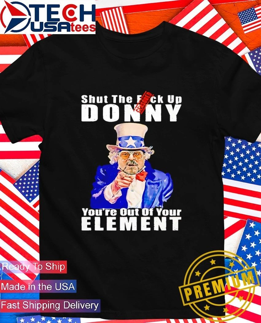Uncle Sam Big Lebowski Walter Sobchak shut the fck up donny you’re out of your element anti Trump shirt