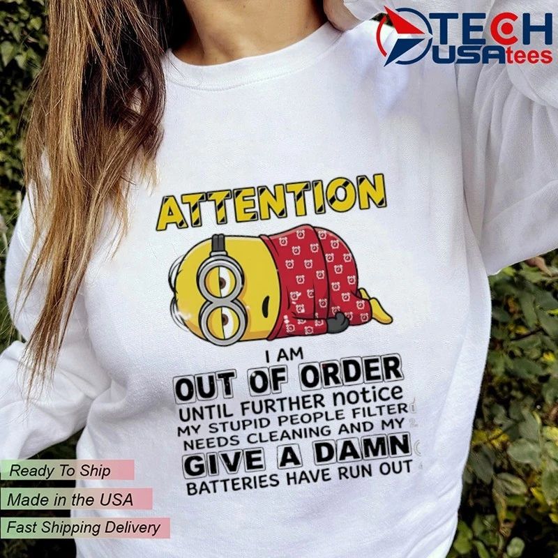 Minion attention I am out of order until further notice shirt