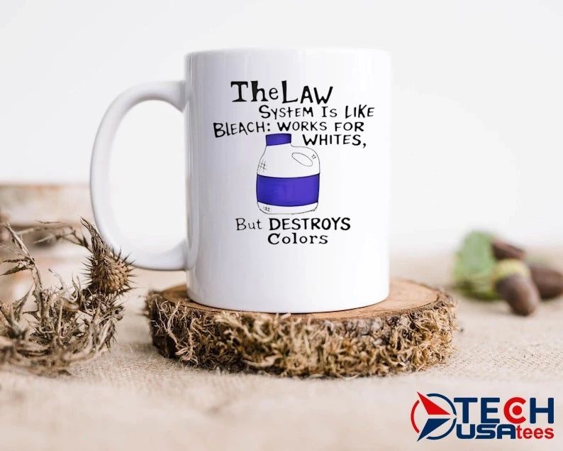The Law system is like bleach works for whites but destroys colors shirt