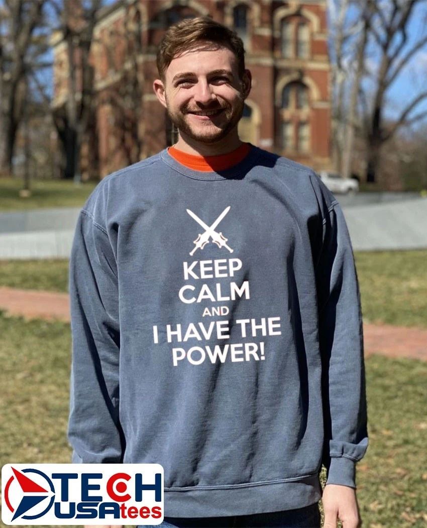 Keep Calm and I have the power shirt