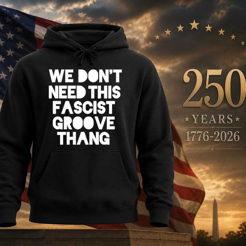 We Don’t Need This Fascist Groove Thang Shirt