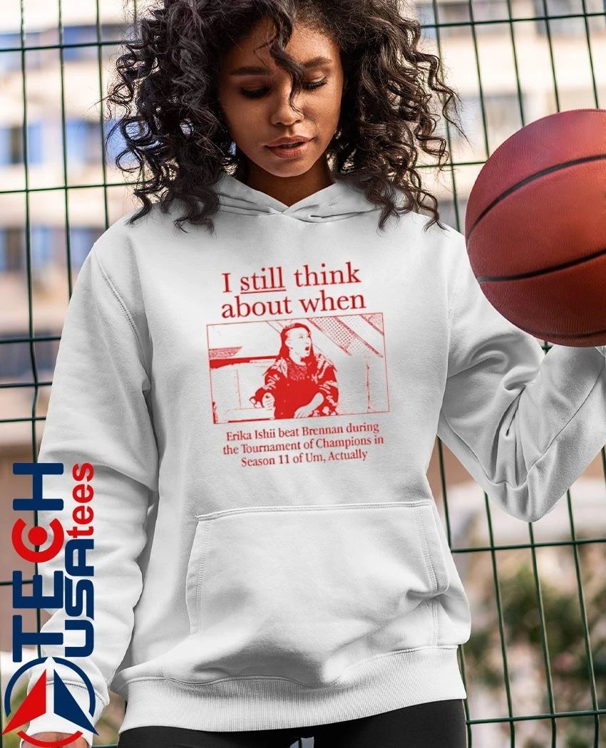 I still think about when Erika Ishii beat Brennan during the Tournament of Champions shirt